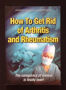 How To Get Rid of Arthritus & Rheumatism by J. Crousset & R. Dehin, 2009 PB - Foto 1 di 9