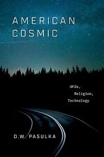 American Cosmic: UFOs, Religion, Technology Pasulka, D. W.