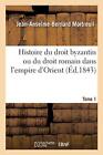 Histoire du droit byzantin ou du droit romain dans l&#39;empire d&#39;Orient          &lt;|