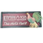 Kitchen Closed This Chick's Had It Novelty Kitchen Wooden Sign with Rooster Rust