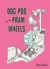 Dog Poo on the Pram Wheels By Penny Attiwill. 9780992805005