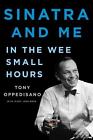 Sinatra and Me: In the Wee Small Hours by Tony Oppedisano (English) Hardcover Bo