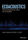 Ecoacoustics by Almo Farina (editor), S. H. Gage (editor)