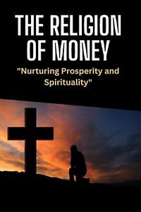 The Religion of Money "Nurturing Prosperity and Spirituality" by Marc Hustle Pap