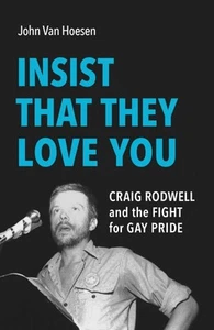 Insist That They Love You : Craig Rodwell and the Fight for Gay Pride, Hardco... - Picture 1 of 1