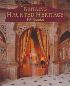 Britain's haunted heritage. Brooks, John A.: