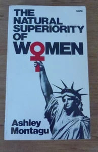 THE NATURAL SUPERIORITY OF WOMEN by Ashley Montagu SIGNED 1977 4th Ed PB - Imagen 1 de 6