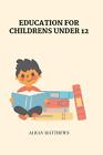 Education for childrens under 12 by Alban Matthews Paperback Book