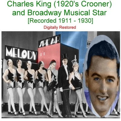 Charles King (1920’s Crooner) Broadway Musical Star [Recorded 1911-1930]