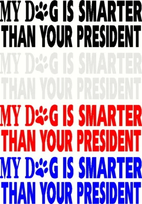 (2) Decal My Dog is Smarter Than Your President Buy 1 get 1 FREE FREE SHIPPING   - Image 1 of 2