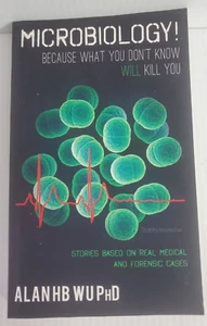 Microbiology! Because What You Don't Know Will Kill You by Alan H. B. Wu Ph D... - Foto 1 di 4