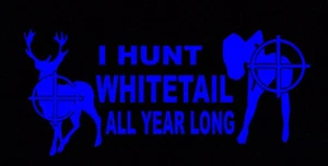 I Hunt Whitetail All Year Long Funny DieCut Vinyl Window Decal Sticker Car Truck - Picture 1 of 2