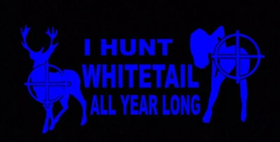 I Hunt Whitetail All Year Long Funny DieCut Vinyl Window Decal Sticker Car Truck - Image 1 of 2