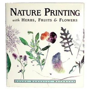 Nature Printing with Herbs Fruits & Flowers Laura Donnelly Bethmann HC Book - Foto 1 di 7