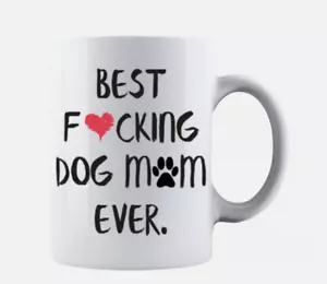 Best F❤cking Dog Mom Ever Funny Mothers Day Gift for Mommy Coffee Mug Mom - Picture 1 of 1