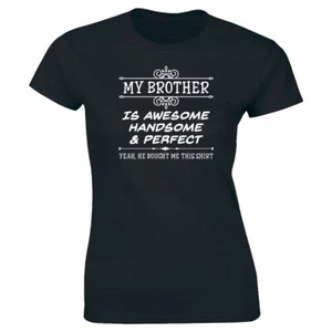 Camiseta para mujer My Brother Is Awesome Handsome and Perfect He Bought Me This - Imagen 1 de 1