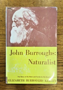 JOHN BURROUGHS: Naturalist, Elizabeth Burroughs Kelley, HB w DJ - Picture 1 of 6