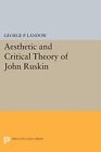 George P. Landow Aesthetic And Critical Theory Of John Ruskin (Paperback)