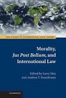 Morality, Jus Post Bellum, And International Law By Larry May (English) Hardcove