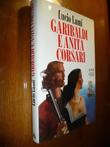 GARIBALDI E ANITA CORSARI LUCIO LAMI LE ESPERIENZE SUDAMERICANE DI GARIBALDI - Picture 1 of 2