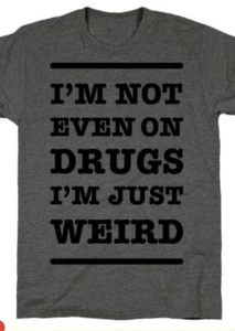 Custom Made I'm not even on drugs Unisex Tee-shirts - Picture 1 of 1