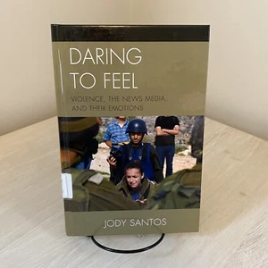Daring to Feel: Violence, the News Media, and Their Emotion Jody Santos ExLib - Picture 1 of 8