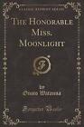 The Honorable Miss Moonlight Classic Reprint, Onot