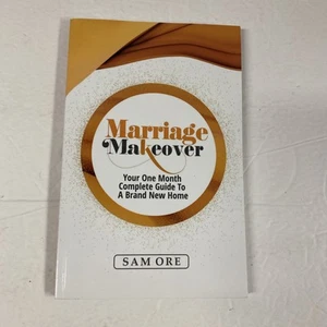 Marriage Makeover : Your One Month Complete Guide to a Brand New Home by Sam Ore - Picture 1 of 16