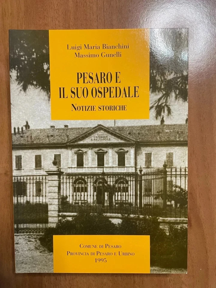 Pesaro e il suo ospedale notizie storiche - L. M. Bianchini M. Gunelli - Immagine 1 di 1