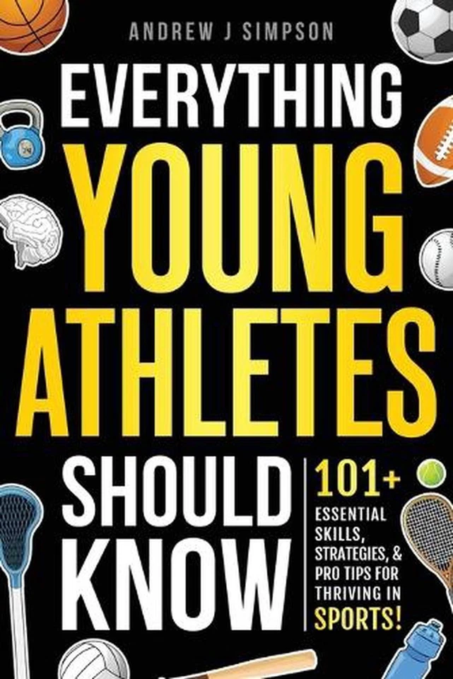Everything Young Athletes Should Know: 101+ Essential Skills, Strategies, & Pro  - Image 1 of 1