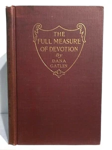 The Full Measure of Devotion by Dana Gatlin, 1918 First Edition: The Great War - Bild 1 von 6