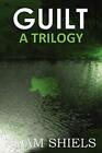 GUILT   A Trilogy By Adam Shiels - New Copy - 9781847539076