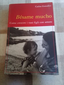 BÉSAME MUCHO. COME CRESCERE I VOSTRI FIGLI CON AMORE - Carlos Gonzàles - Foto 1 di 2