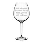 Yet Despite The Look On My Face You're Still Talking Funny Sarcasm Wine Glass