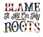 Sublimation Print Blame It All On My Roots America Ready To Press Heat Transfer