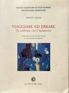 ERNESTO GRASSI VIAGGIARE ED ERRARE. UN CONFRONTO CON IL SUDAMERICA CITTÀ SOLE 99 - Picture 1 of 24