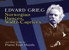 Norwegian Dances, Waltz-Caprices And Other Works For Piano Four Hands (Dover Mu