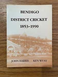 Bendigo District Cricket 1853-1990 By John Harris & Ken Wust BDCA 1990 - Picture 1 of 5