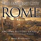 The Ancient City of Rome - Ancient History Grade 6 - Ch - Paperback NEW Baby Pro