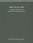 Silent City on a Hill : Landscapes of Memory and Boston's Mount Auburn Cemete...