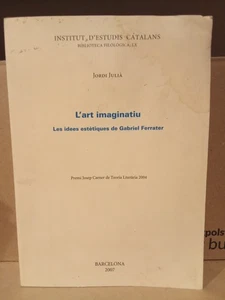 L'ART IMAGINATIU. LES IDEES ESTÈTIQUES DE GABRIEL FERRATER - JORDI JULIÀ - Picture 1 of 2
