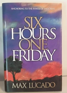 Six Hours One Friday:Anchoring to the Power of the Cross Max Lucado 1989 Hardcvr - Imagen 1 de 5