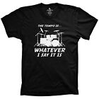 Percussion tshirts the tempo is whatever I say it is funny drumming shirts