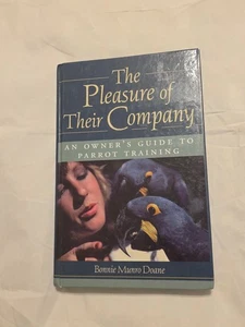 Pleasure of Their Company : An Owner's Guide to Parrot Training by Bonnie Munro - Picture 1 of 7