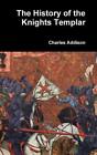The History of the Knights Templar by Charles Addison: New