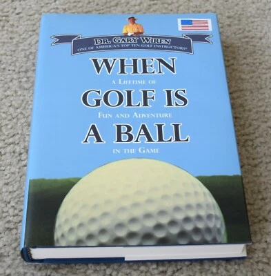 When Golf Is a Ball  A Lifetime of Fun and Adventure in the Game - Gary Wiren - Image 1 of 2