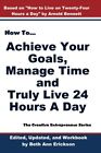 How to Achieve Your Goals, Manage Time, and Truly Live 24 Hours a Day: The Cr<|