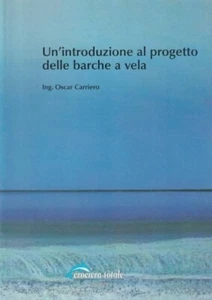 UN'INTRODUZIONE AL PROGETTO DELLE BARCHE A VELA Oscar Carriero CROCIERA TOTALE - Foto 1 di 1