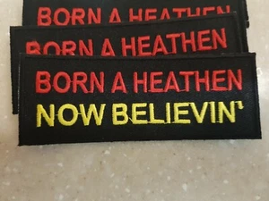 RELIGIOUS BIKER PATCH "BORN A HEATHEN NOW BELIEVIN" NEW NICE - Picture 1 of 2