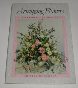 Arranging Flowers: Techniques of Floristry Book Monckton HC DJ - Picture 1 of 1